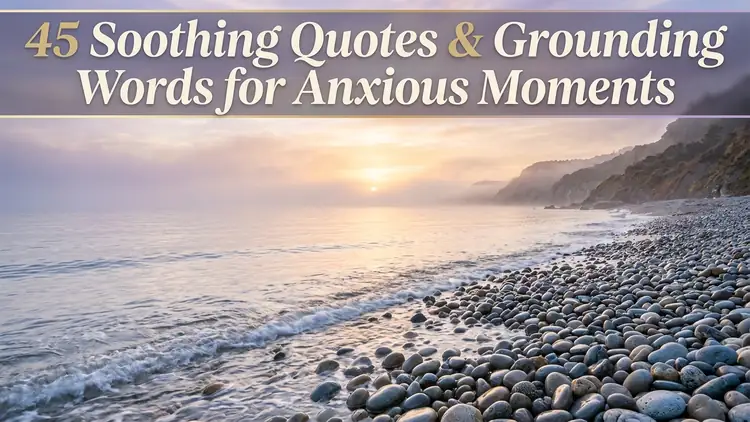 45 Soothing Quotes & Grounding Words for Anxious Moments