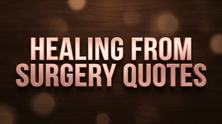 55 Healing from Surgery Quotes: Gentle Comfort, Physical Resilience & Recovery Peace