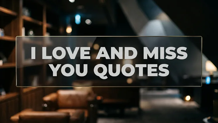 82 I Love and Miss You Quotes: Sustaining Intimacy Beyond Physical Presence