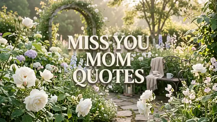 65 Tender Miss You Mom Quotes on Maternal Warmth, Grief & Eternal Presence